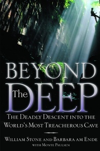 William Stone et Barbara am Ende - Beyond the Deep - The Deadly Descent into the World's Most Treacherous Cave.