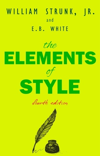 William Strunk, Jr. - The Elements of Style, Fourth Edition.