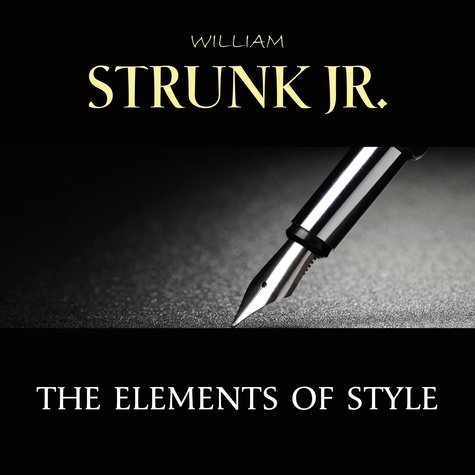William Strunk, Jr. et Nicholas James Bridgewater - The Elements of Style.