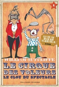 William Sutcliffe - Le cirque des voleurs Tome 1 : Le clou du spectacle.