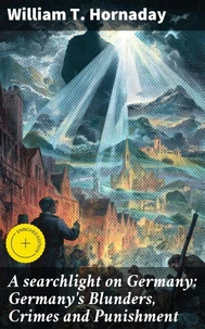 A searchlight on Germany: Germany's Blunders, Crimes and Punishment