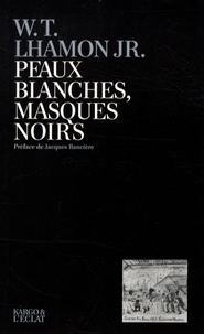 William-T Jr Lhamon - Peaux blanches, masques noirs - Performances du Blackface de Jim Crow à Michael Jackson.