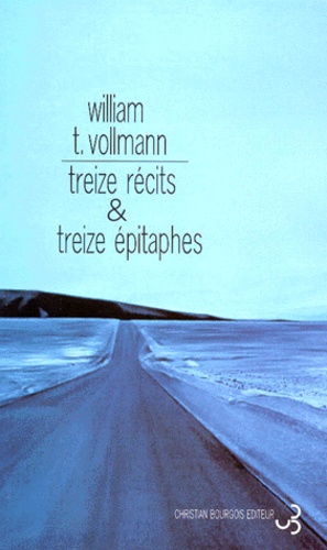 William-T Vollmann - Treize récits & treize épitaphes.