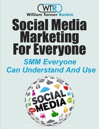  William Tanner Rankin - Social Media Marketing For Everyone.