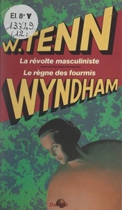 William Tenn et John Wyndham - La révolte masculiniste - Suivi de Le règne des fourmis.