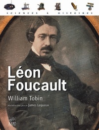 William Tobin - Léon Foucault - Le miroir et le pendule.