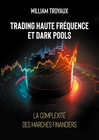 William Troyaux - Trading Haute Fréquence et Dark Pools - La Complexité des Marchés Financiers.