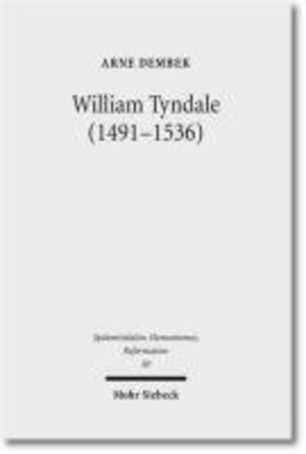 William Tyndale (1491-1536) - Reformatorische Theologie als kontextuelle Schriftauslegung.