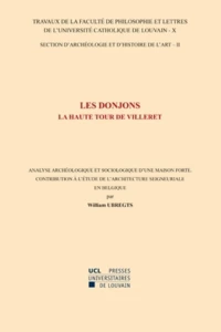 Les donjons - La Haute Tour de Villeret - Analyse archéologique et sociologique d'une maison forte - Contribution à létude de larchitecture seigneuriale en Belgique