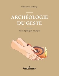 William Van Andringa - Archéologie du geste - Rites et pratiques à Pompéi.
