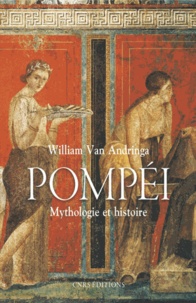 William Van Andringa - Pompéi - Mythologie et histoire.