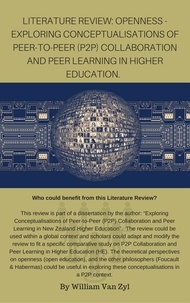  William Van Zyl - Literature Review: Openness - Exploring Conceptualisations of Peer-to-Peer (P2P) Collaboration and Peer Learning in Higher Education..