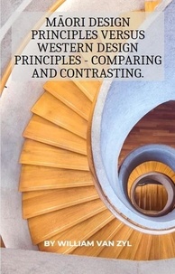  William Van Zyl - Māori Design Principles versus Western Design Principles - Comparing and Contrasting..