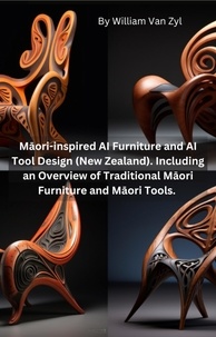  William Van Zyl - Māori-inspired AI Furniture and AI Tool Design (New Zealand). Including an Overview of Traditional Māori Furniture and Māori Tools..