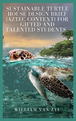  William Van Zyl - Sustainable Turtle House Design Brief (Aztec context) for Gifted and Talented Students..
