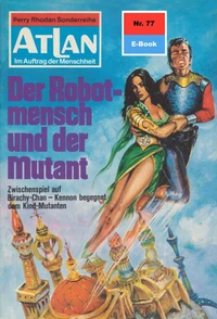 Atlan 77: Der Robotmensch und der Mutant