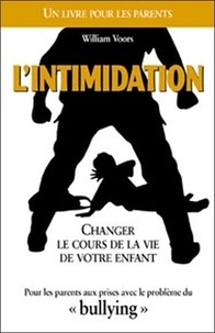 William Voors - L'intimidation - Changer le cours de la vie de votre enfant.
