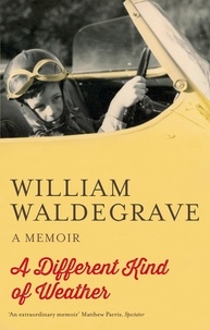 William Waldegrave - A Different Kind Of Weather - A Memoir.
