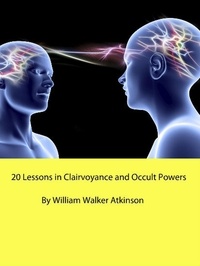  William Walker Atkinson - 20 Lessons in Clairvoyance and Occult Powers.