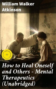How to Heal Oneself and Others - Mental Therapeutics (Unabridged)
