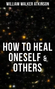 HOW TO HEAL ONESELF &amp; OTHERS