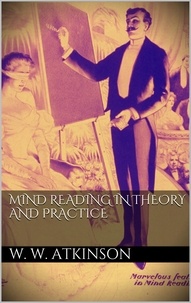 William Walker Atkinson - Mind Reading in Theory and Practice.