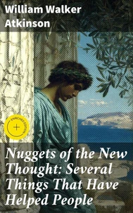 Nuggets of the New Thought: Several Things That Have Helped People