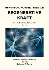 William Walker Atkinson et Edward E. Beals - Regenerative Kraft - Vitale Verjüngung.