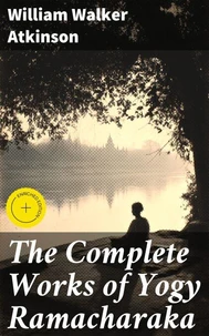 The Complete Works of Yogy Ramacharaka