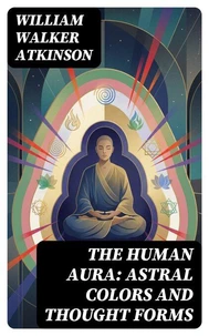 The Human Aura: Astral Colors and Thought Forms