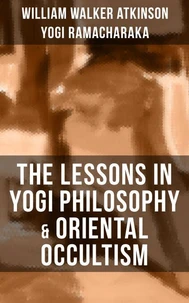 THE LESSONS IN YOGI PHILOSOPHY &amp; ORIENTAL OCCULTISM