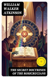 The Secret Doctrines of the Rosicrucians