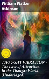 THOUGHT VIBRATION - The Law of Attraction in the Thought World (Unabridged)