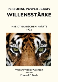 William Walker Atkinson et Edward E. Beals - Willensstärke - Ihre Dynamischen Kräfte.