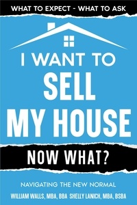  William Walls et  Shelly Lanich - I Want to Sell My House - Now What? Navigating the New Normal.