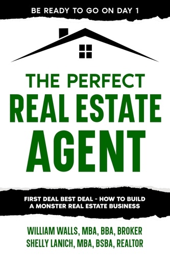  William Walls et  Shelly Lanich - The Perfect Real Estate Agent: First Deal Best Deal - How To Build A Monster Real Estate Business.