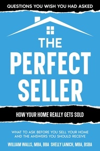  William Walls et  Shelly Lanich - The Perfect Seller: What to Ask Before You Sell Your Home - and the Answers You Should Receive.