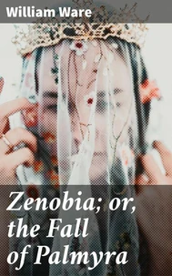 Zenobia; or, the Fall of Palmyra
