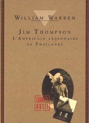 William Warren - Jim Thompson - L'Américain légendaire de Thaïlande.