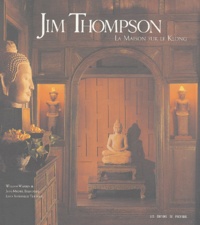 William Warren et Jean-Michel Beurdeley - Jim Thompson - La maison sur le Klong.