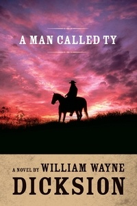  William Wayne Dicksion - A Man Called Ty.