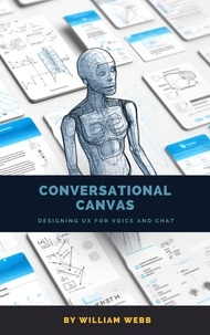  William Webb - Conversational Canvas: Designing UX for Voice and Chat.