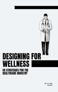  William Webb - Designing for Wellness: UX Strategies for the Healthcare Industry.