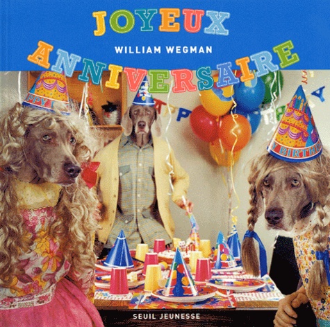 Joyeux Anniversaire De William Wegman Album Livre Decitre