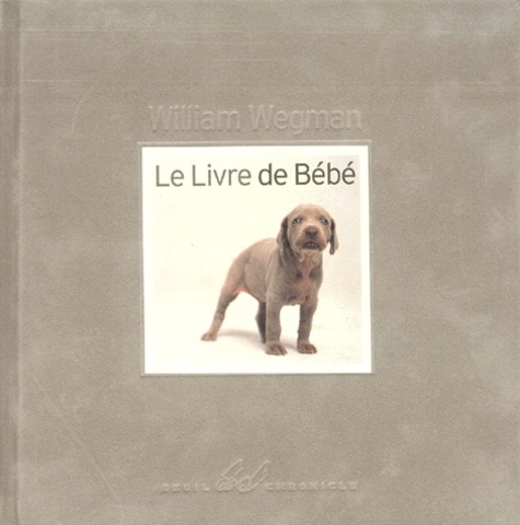 William Wegman - Le Livre de bébé.