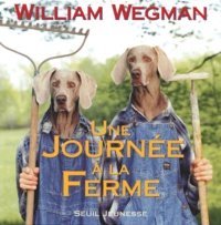 William Wegman - Une journée à la ferme ou La leçon de Chip à la ferme ou Une journée à la campagne ou Le beau voyage de Chip ou Le p'tit gars fermier.