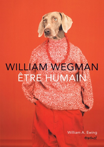 Willam Wegman. Etre humain