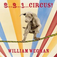 William Wegman 3-2-1 Circus! /anglais