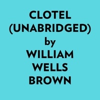  William Wells Brown et  AI Marcus - Clotel (Unabridged).