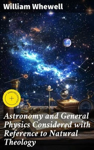 Astronomy and General Physics Considered with Reference to Natural Theology